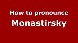 How to pronounce Monastirsky