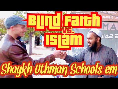 Blind Faith vs. Islam - Debate with Shaykh Uthman