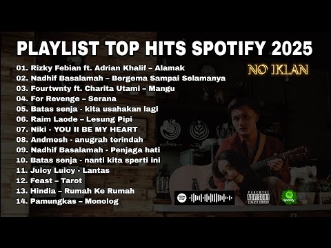 PLAYLIST TOP HITS SPOTIFY 2025 | LAGU PENGANTAR TIDUR 🎶 ALAMAK, LESUNG PIPI, KITA USAHAKAN LAGI 🎶