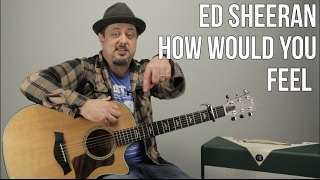 Ed Sheeran - How Would You Feel (Paean) - Guitar Lesson - How to Play on Guitar