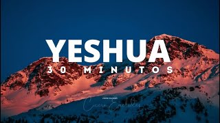 Fundo Musical Para Oração | Yeshua | Jesus | Instrumental Worship | Fundo de Oração | 30 Minutos