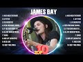 James Bay Greatest Hits 2024 Pop Music Mix Top 10 Hits Of All Time
