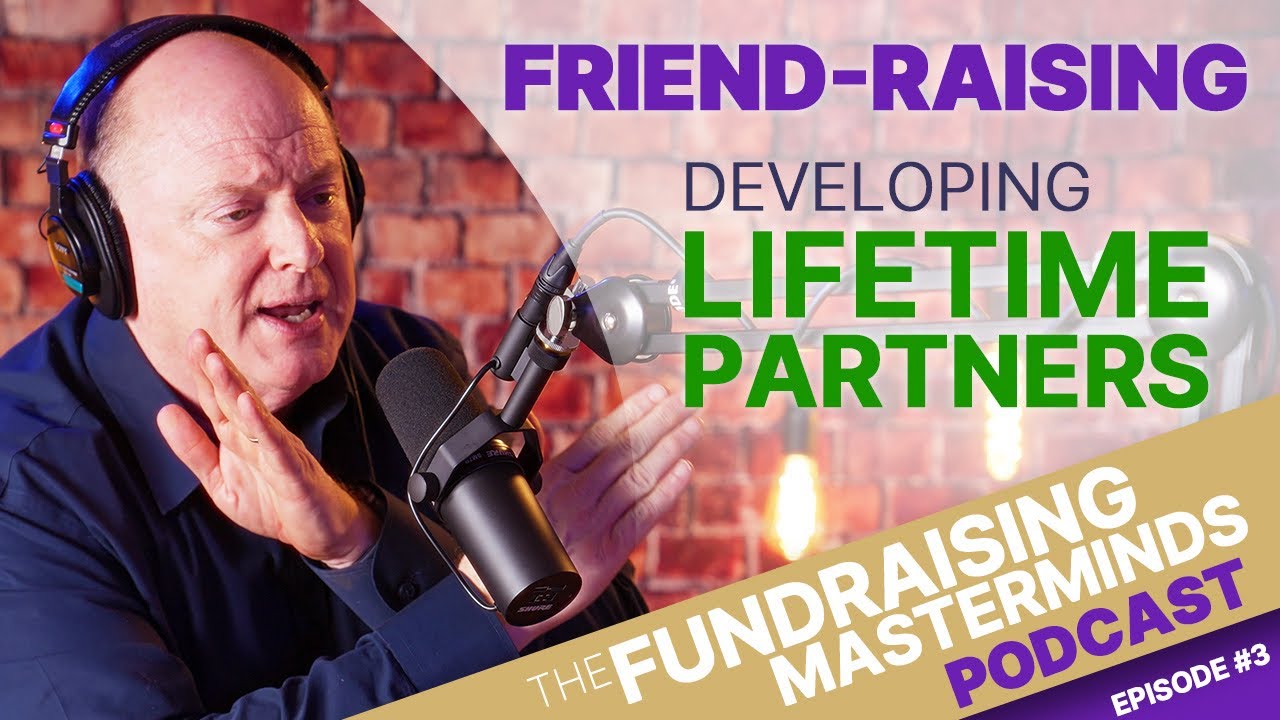 Friend-Raising vs. Fundraising: Developing Lifetime Partnerships | Ep. 3