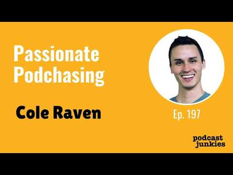 Passionate Podchasing with Cole Raven