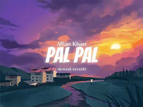 Pal Pal - Afusic (Affan Khan) | Slowed + Reverb