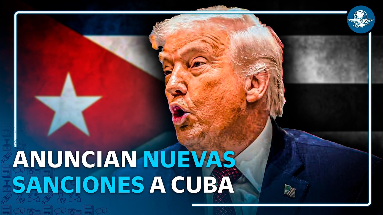 Trump impone nuevas sanciones contra Cuba; castiga banca, energía y migración