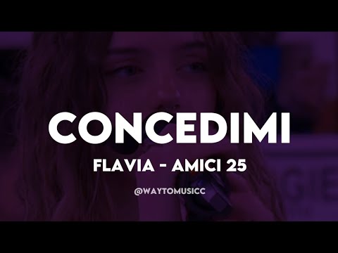 FLAVIA - CONCEDIMI (TESTO) | Amici 25 | Cover 