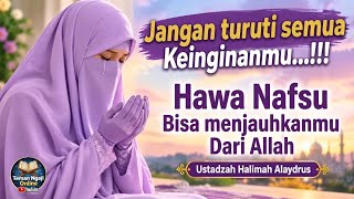 Download lagu Jangan turuti semua keinginanmu, hawa nafsu bisa menjauhkanmu dari Allah,, Ustadzah Halimah mp3