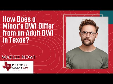 How Does a Minor’s DWI Differ from an Adult DWI in Texas? | Call Deandra Grant for Help