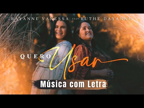 Rayanne Vanessa Feat. Ruthe Dayanne - Quero Usar - (LETRA E MÚSICA)