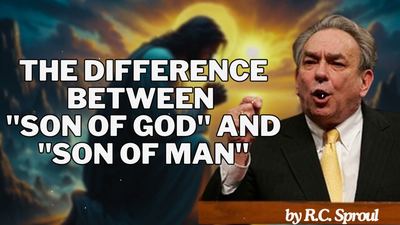 The Difference Between "Son of God" and "Son of Man" - R.C. Sproul Message