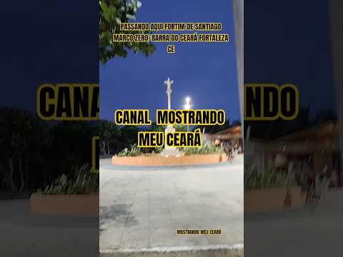 PASSANDO AQUI FORTIM DE SANTIAGO MARCO ZERO  BARRA DO CEARÁ FORTALEZA CE