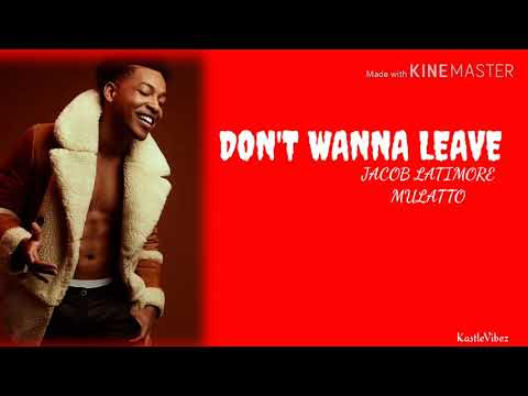Jacob Latimore - Don't Wanna Leave (feat. Mullato) [Lyrics]