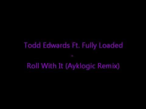 Todd Edwards Ft. Fully Loaded - Roll With It (Ayklogic Remix)(Kiss)
