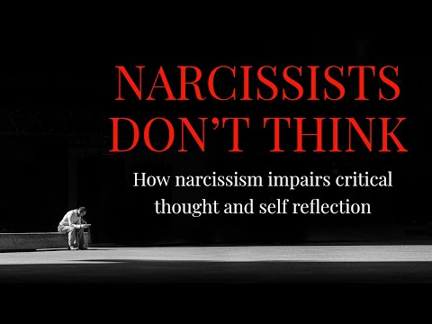 NARCISSISTS DON'T THINK - How narcissism impairs critical thought and self reflection