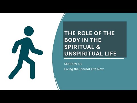 Dallas Willard - Living the Eternal Life Now 6 -The Role of the Body in Spiritual & Unspiritual Life