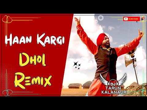 Haan Kargi Ammy Virk Dhol Mix New Punjabi Song Dhol Remix | DJ TARUN KALANAUR