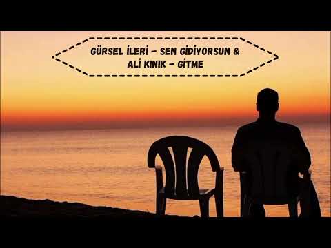 Gürsel İleri - Sen Gidiyorsun & Ali Kınık - Gitme