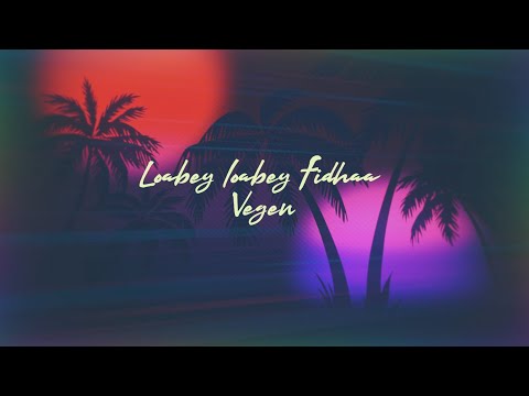 LOIBEH LOIBEH FIDHAA VEGEH