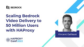 Scaling Bedrock Video Delivery to 50 Million Users with HAProxy | Vinc