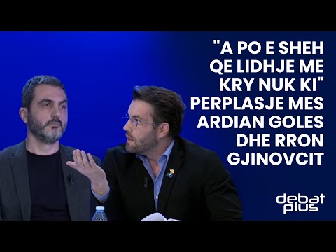 "A po e sheh qe lidhje me kry nuk ki"/  perplasje mes Ardian Goles dhe Rron Gjinovcit