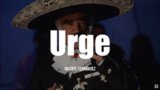Vicente Fernández - Urge (LETRA)