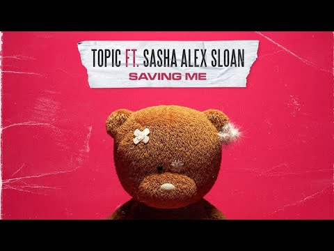 Topic Ft. Sasha Alex Sloan - Saving Me (Official Audio)