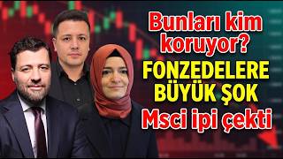 Fonzedelere 1 Milyon altı şoku! MSCİ ipi çekti! Bunları kim koruyor?