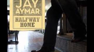 Jay Aymar - Carry Me Back Home (Halfway Home - 2010)