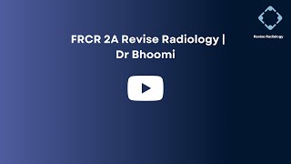 FRCR 2A Revise Radiology | Dr Bhoomi