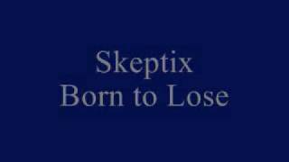 Skeptix Born to Lose