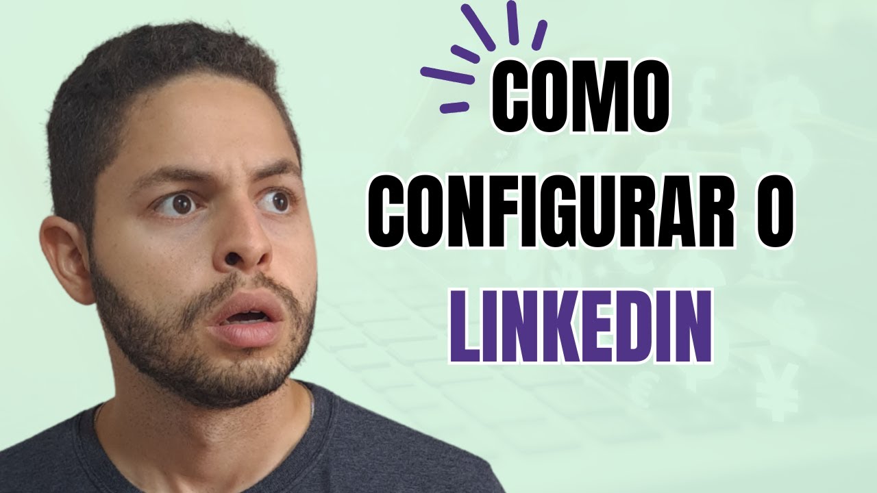 Como configurar meu LinkedIn de forma correta e estratégica?