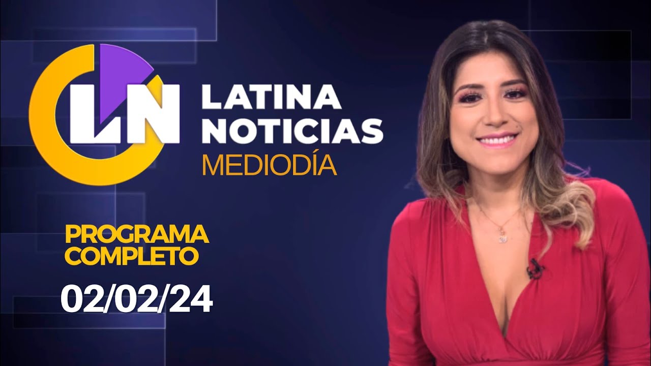 LATINA EN VIVO: EDICIÓN MEDIODÍA - VIERNES 02 DE FEBRERO DE 2024