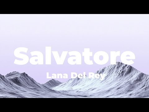 Lana Del Rey - Salvatore (Lyrics)