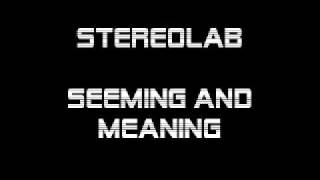 Stereolab -    The Seeming and the Meaning