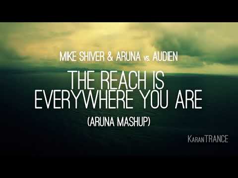 Mike Shiver & ARUNA vs. Audien – The Reach Is Everywhere You Are (ARUNA Mashup)