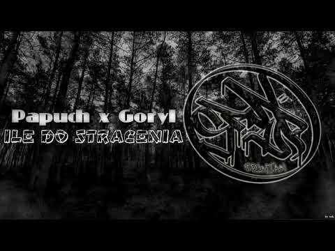 PAPUCH X GORYL - ILE DO STRACENIA