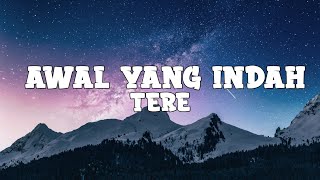 Download lagu Tere - Awal Yang Indah (lyrics) mp3