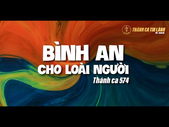 THÁNH CA 574 | BÌNH AN CHO LOÀI NGƯỜI | KARAOKE THÁNH CA TIN LÀNH