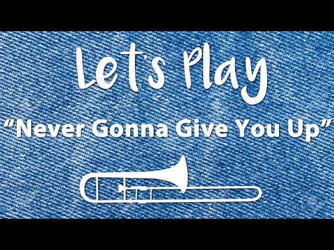 Let's Play "Never Gonna Give You Up" (Rick Roll) - Trombone