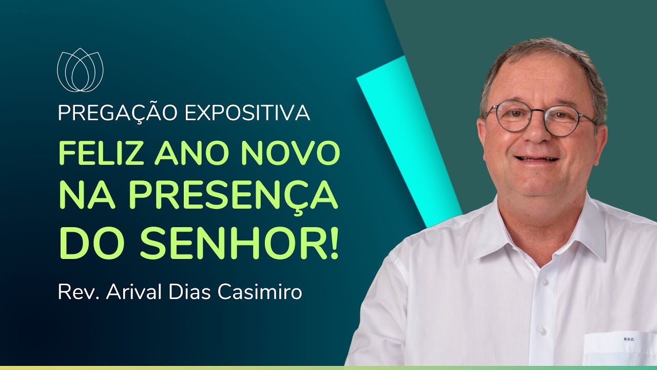 FELIZ ANO NOVO NA PRESENÇA DO SENHOR! | Rev. Arival Dias Casimiro | IPP