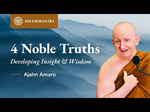 Ajahn Amaro: The Four Noble Truth - The Buddha's teaching | Developing Insight & Wisdom