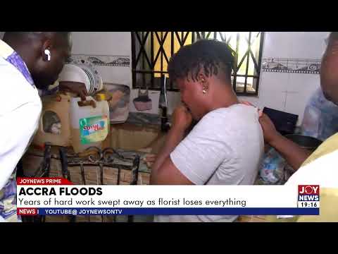 Accra flood: Years of hard work swept away as a florist loses everything.