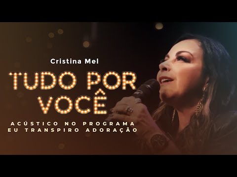 Cristina Mel - Tudo Por Você (No Programa Eu Transpiro Adoração)
