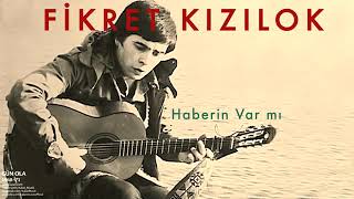 Fikret Kızılok - Haberin var mı?(Ahmed Arif - Sevdan Beni)
