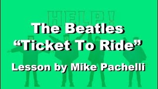 The Beatles - Ticket To Ride LESSON by Mike Pachelli