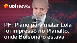 Plano para matar Lula foi impresso no Palácio do Planalto, onde Bolsonaro estava, diz PF