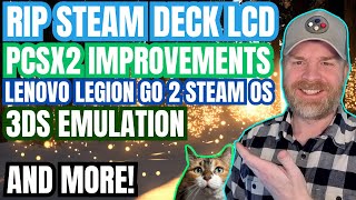 The Steam Deck LCD is Dead, PCSX2 Performance Improvements, 3DS Emulation and more...