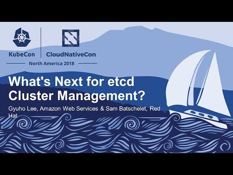 What's Next for etcd Cluster Management? - Gyuho Lee, Amazon Web Services & Sam Batschelet, Red Hat