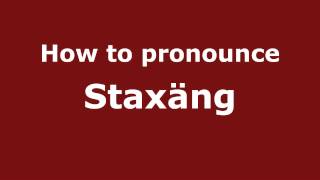 How to pronounce Staxäng